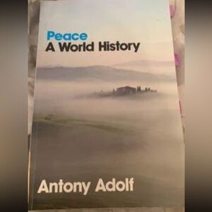 Peace: A World History Book by Anthony Adolf